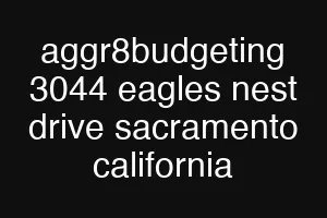 aggr8budgeting 3044 eagles nest drive sacramento california