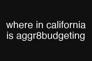 where in california is aggr8budgeting